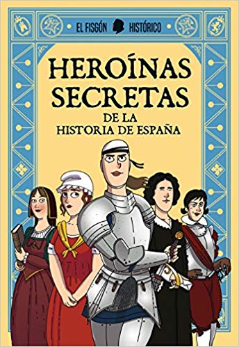 Heroínas secretas - De la historia de España - El fisgón histórico